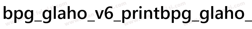 bpg_glaho_v6_printbpg_glaho_v prin字体转换